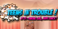 Teens in Trouble! Episode 1: Daring Girl, Rude Lunch!