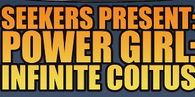 Seekers Present: Power Girl: Infinite Coitus