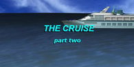 The Cruise: Part 2