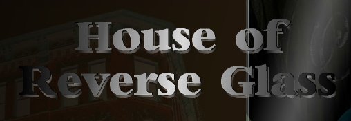 House of Reverse Glass