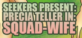 Seekers Present: Precia Teller in: Squad Wife